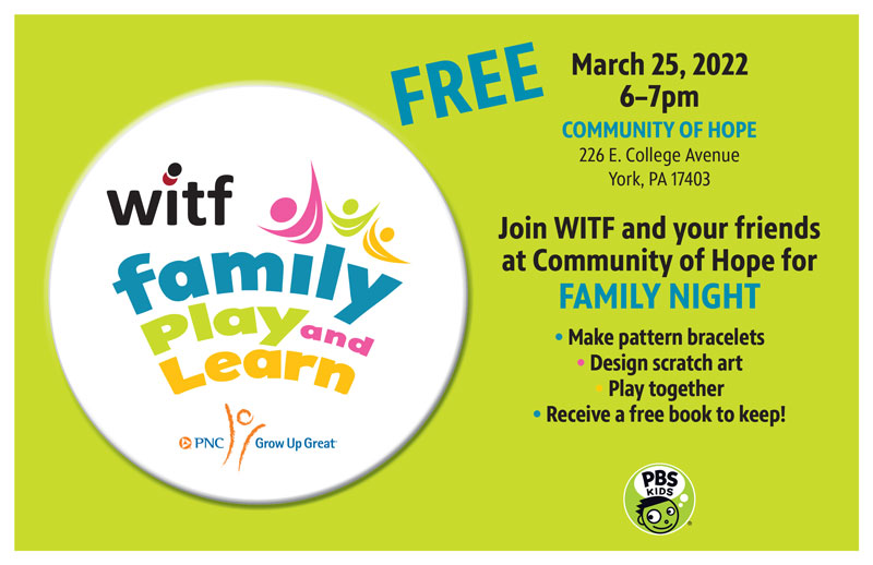 March 25, 2022 6–7pm COMMUNITY OF HOPE 226 E. College Avenue York, PA 17403 Join WITF and your friends at Community of Hope for FAMILY NIGHT