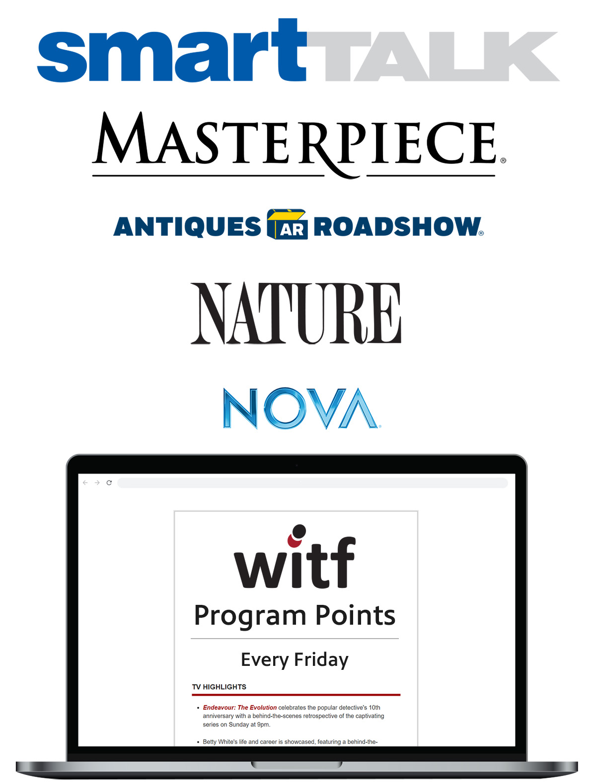 Get updates on WITF shows including Smart Talk MASTERPIECE Antiques Roadshow Nature and NOVA every week with Program Points